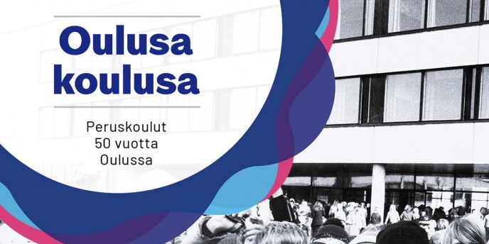 Oulussa koulussa - Peruskoulut 50 vuotta Oulussa -juhlakirjan kansikuva.