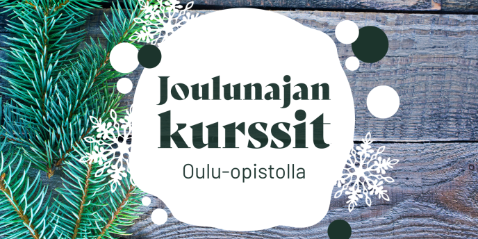 Joulunajan kurssit Oulu-opistolla