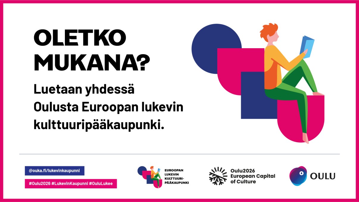 Oletko mukana? Luetaan yhdessä Oulusta Euroopan lukevin kulttuuripääkaupunki.